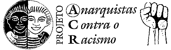 Um pouco sobre a história do ACR – Anarquistas Contra o Racismo